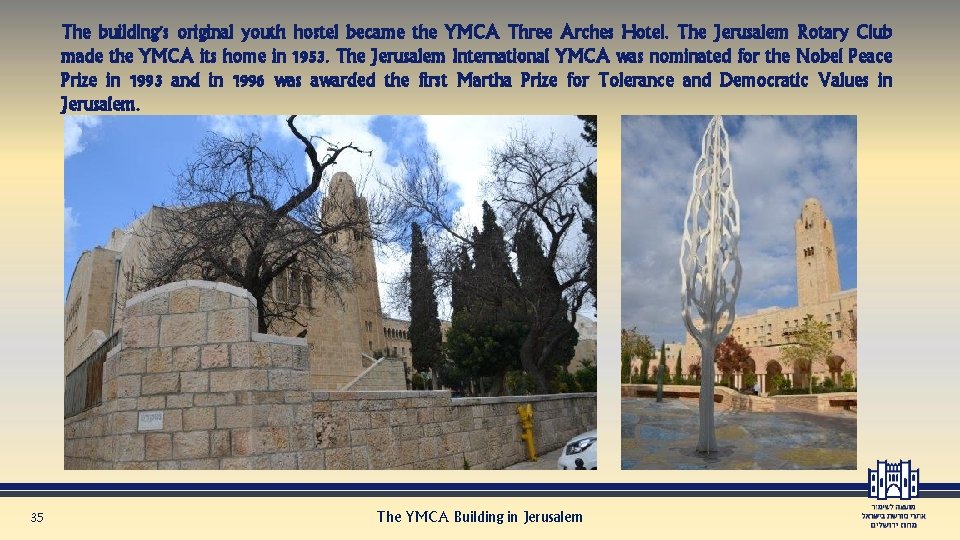 The building's original youth hostel became the YMCA Three Arches Hotel. The Jerusalem Rotary