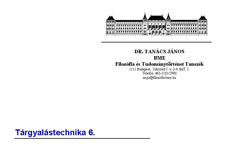 DR. TANÁCS JÁNOS BME Filozófia és Tudománytörténet Tanszék 1111 Budapest, Sztoczek J. u. 2