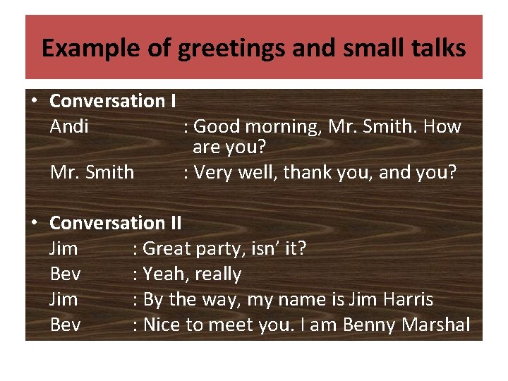Example of greetings and small talks • Conversation I Andi : Good morning, Mr.