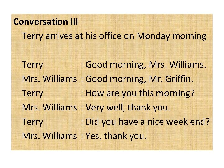 Conversation III Terry arrives at his office on Monday morning Terry Mrs. Williams :