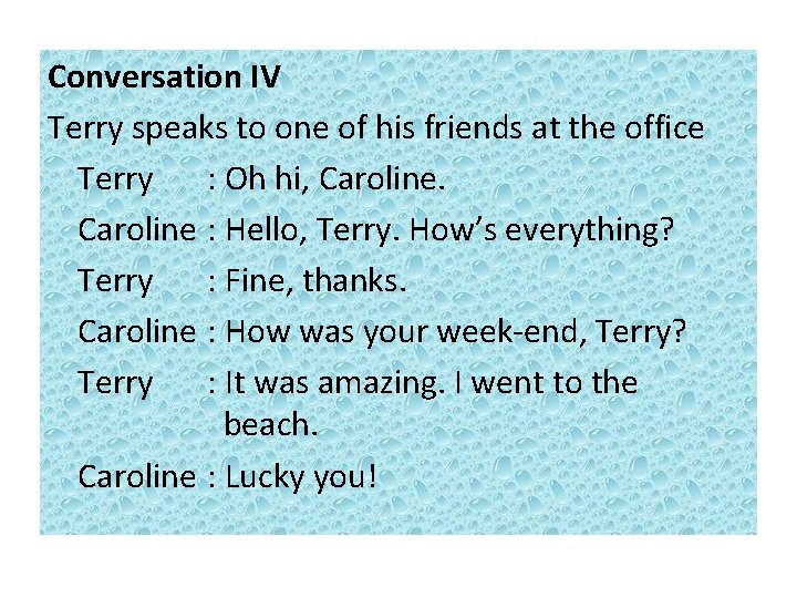Conversation IV Terry speaks to one of his friends at the office Terry :