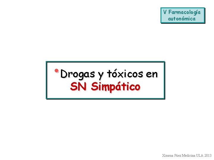 V Farmacología autonómica • Drogas y tóxicos en SN Simpático Ximena Páez Medicina ULA