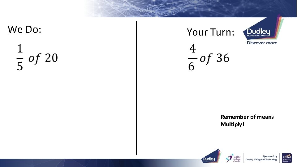 We Do: Your Turn: • Remember of means Multiply! 