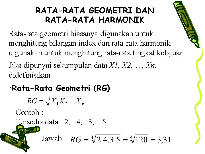 RATA-RATA GEOMETRI DAN RATA-RATA HARMONIK Rata-rata geometri biasanya digunakan untuk menghitung bilangan index dan