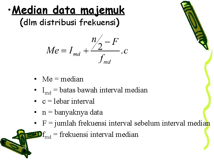  • Median data majemuk (dlm distribusi frekuensi) • • • Me = median