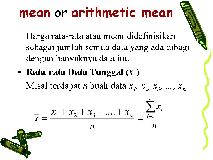 mean or arithmetic mean Harga rata-rata atau mean didefinisikan sebagai jumlah semua data yang
