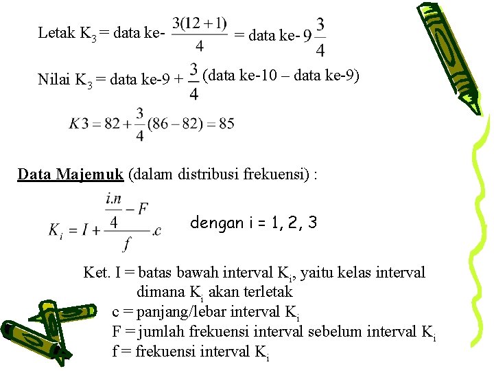 Letak K 3 = data ke. Nilai K 3 = data ke-9 + =