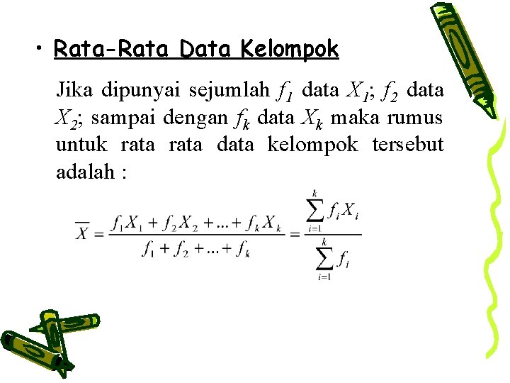  • Rata-Rata Data Kelompok Jika dipunyai sejumlah f 1 data X 1; f