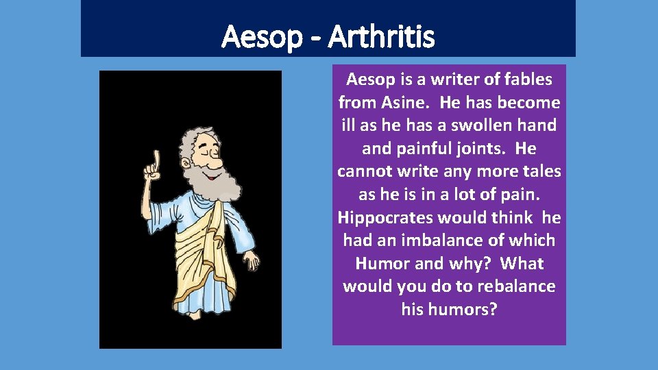 Aesop - Arthritis Aesop is a writer of fables from Asine. He has become