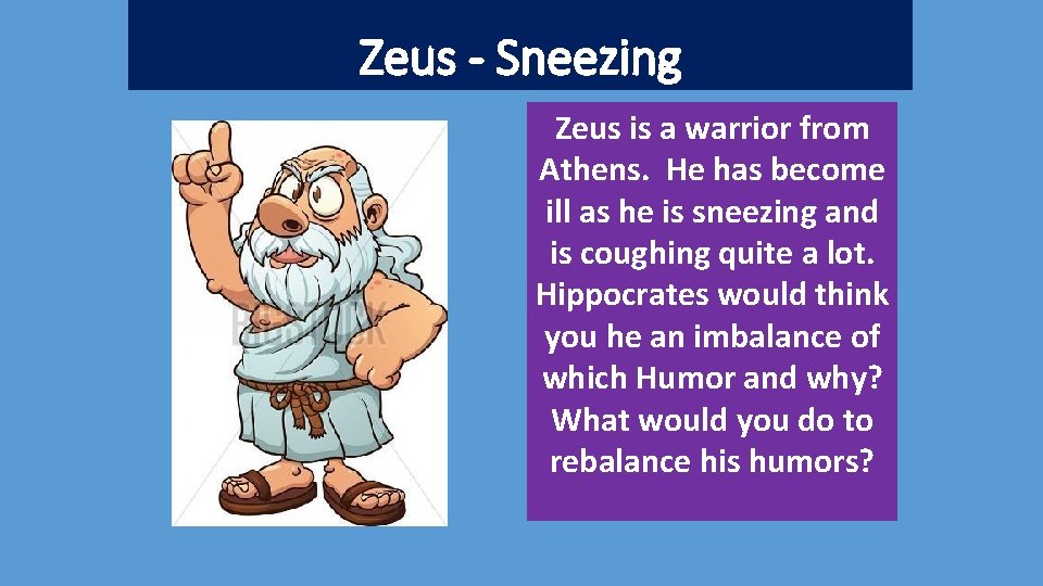 Zeus - Sneezing Zeus is a warrior from Athens. He has become ill as
