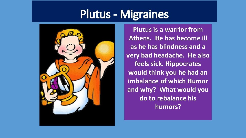 Plutus - Migraines Plutus is a warrior from Athens. He has become ill as
