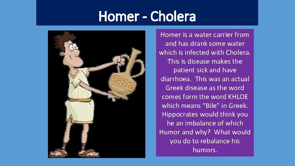 Homer - Cholera Homer is a water carrier from and has drank some water