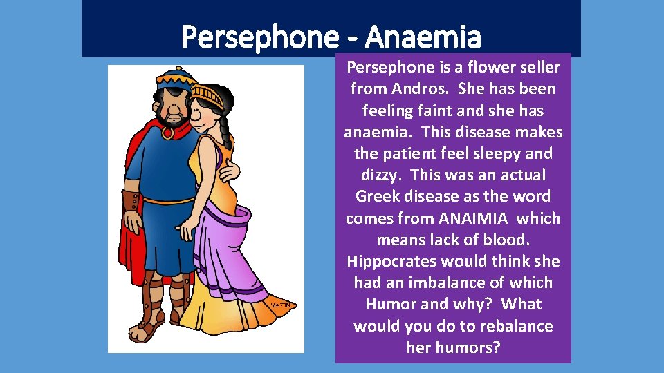 Persephone - Anaemia Persephone is a flower seller from Andros. She has been feeling