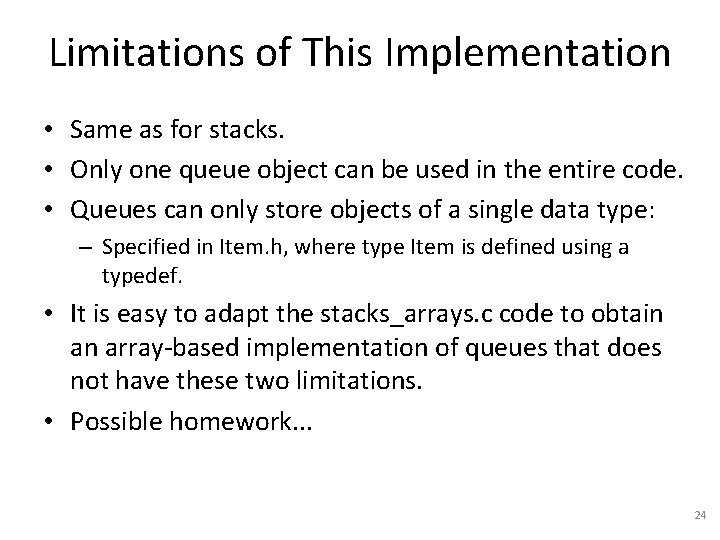 Limitations of This Implementation • Same as for stacks. • Only one queue object