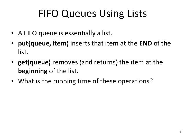 FIFO Queues Using Lists • A FIFO queue is essentially a list. • put(queue,