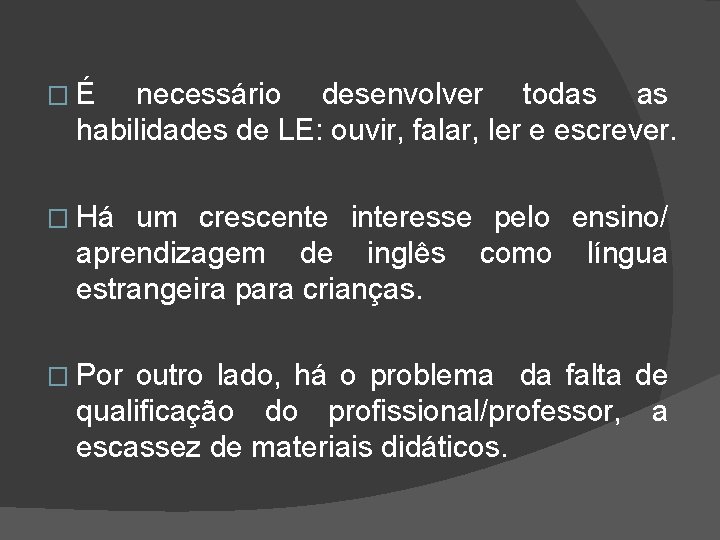 �É necessário desenvolver todas as habilidades de LE: ouvir, falar, ler e escrever. �