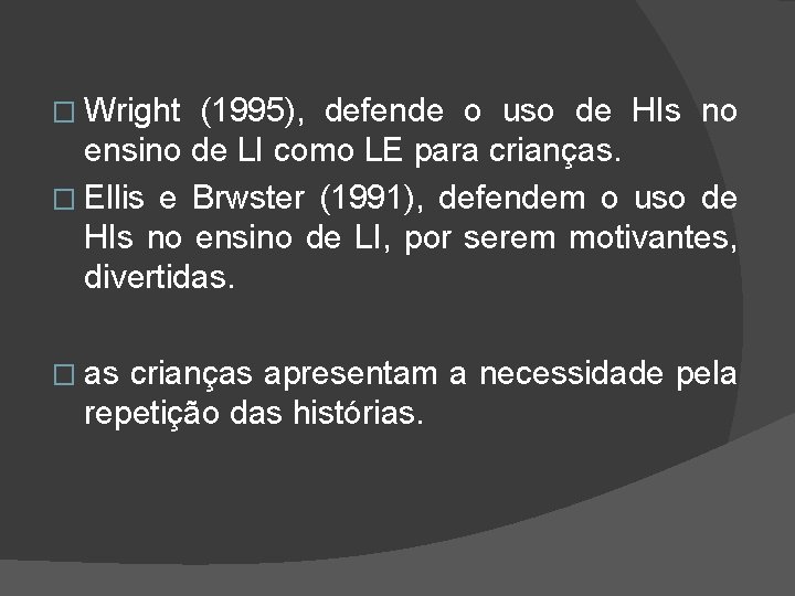 � Wright (1995), defende o uso de HIs no ensino de LI como LE