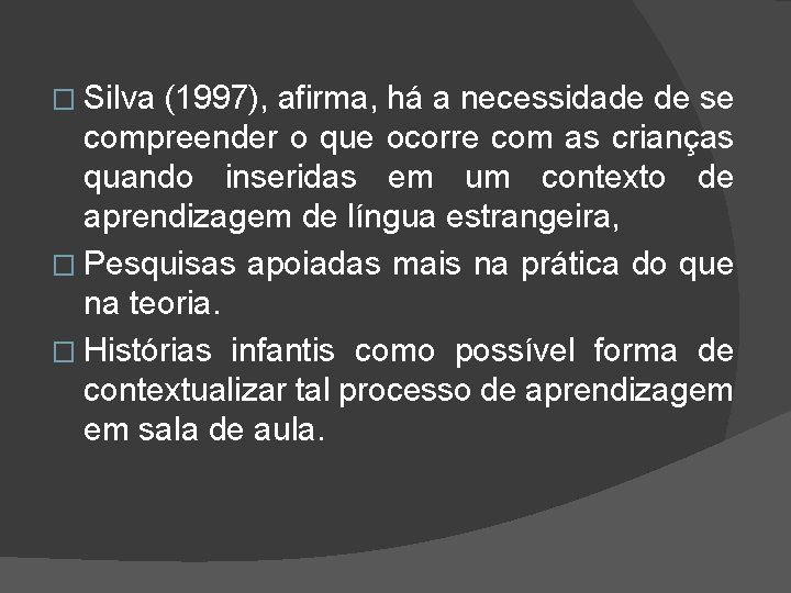 � Silva (1997), afirma, há a necessidade de se compreender o que ocorre com