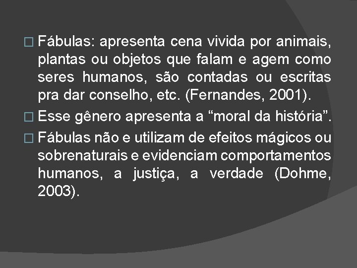 � Fábulas: apresenta cena vivida por animais, plantas ou objetos que falam e agem