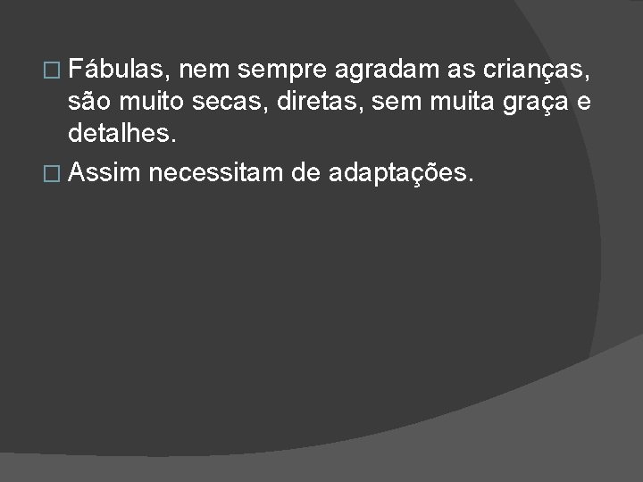 � Fábulas, nem sempre agradam as crianças, são muito secas, diretas, sem muita graça