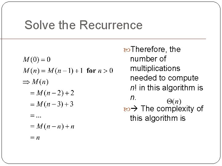 Solve the Recurrence Therefore, the number of multiplications needed to compute n! in this