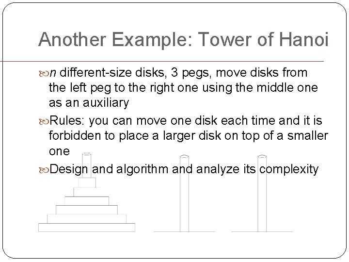 Another Example: Tower of Hanoi n different-size disks, 3 pegs, move disks from the