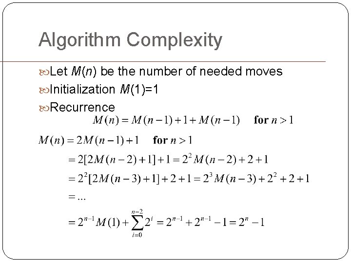 Algorithm Complexity Let M(n) be the number of needed moves Initialization M(1)=1 Recurrence 