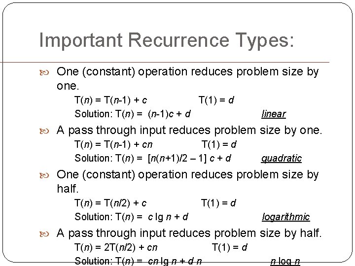 Important Recurrence Types: One (constant) operation reduces problem size by one. T(n) = T(n-1)