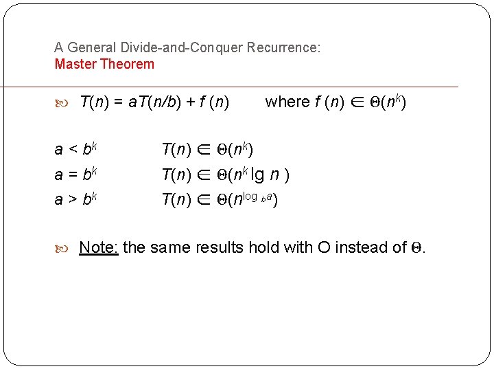 A General Divide-and-Conquer Recurrence: Master Theorem T(n) = a. T(n/b) + f (n) where