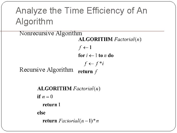 Analyze the Time Efficiency of An Algorithm Nonrecursive Algorithm Recursive Algorithm 