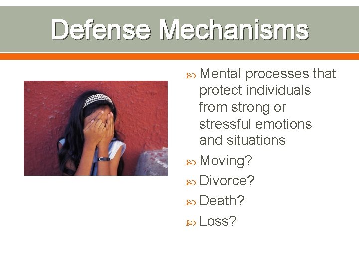 Defense Mechanisms Mental processes that protect individuals from strong or stressful emotions and situations