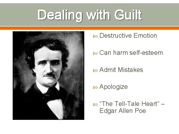 Dealing with Guilt Destructive Emotion Can harm self-esteem Admit Mistakes Apologize “The Tell-Tale Heart”