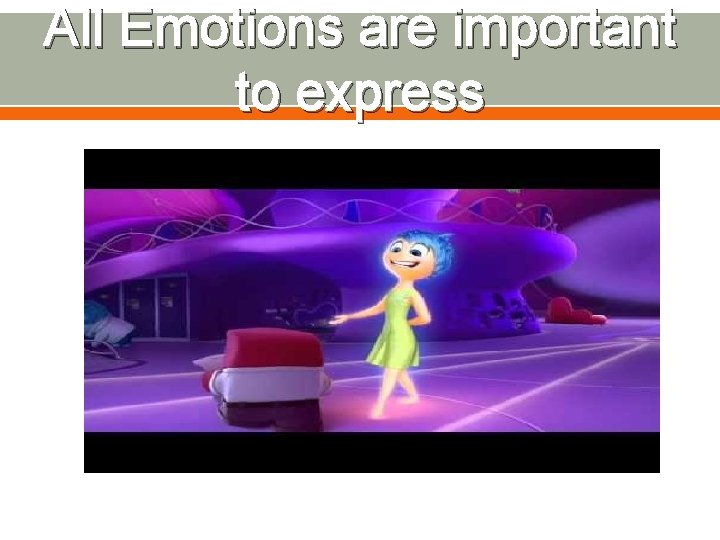 All Emotions are important to express 