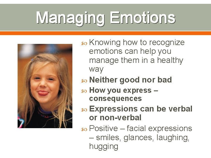 Managing Emotions Knowing how to recognize emotions can help you manage them in a