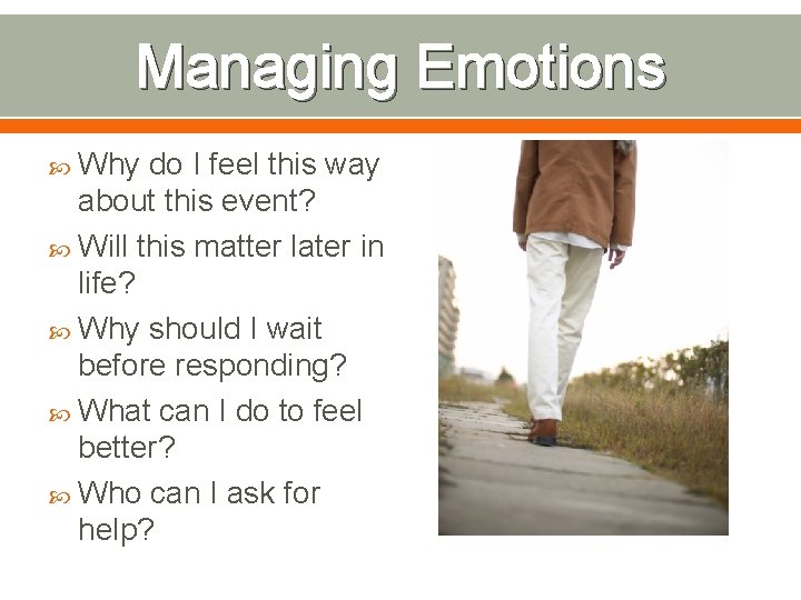 Managing Emotions Why do I feel this way about this event? Will this matter