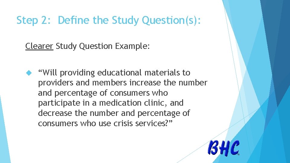 Step 2: Define the Study Question(s): Clearer Study Question Example: “Will providing educational materials