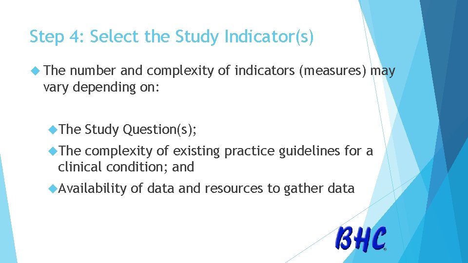 Step 4: Select the Study Indicator(s) The number and complexity of indicators (measures) may