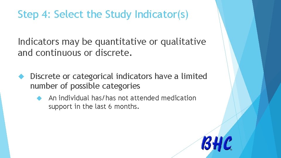 Step 4: Select the Study Indicator(s) Indicators may be quantitative or qualitative and continuous