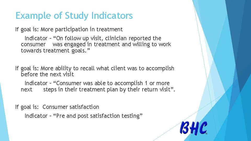 Example of Study Indicators If goal is: More participation in treatment Indicator – “On