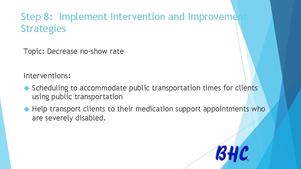 Step 8: Implement Intervention and Improvement Strategies Topic: Decrease no-show rate Interventions: Scheduling to