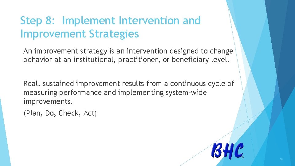 Step 8: Implement Intervention and Improvement Strategies An improvement strategy is an intervention designed