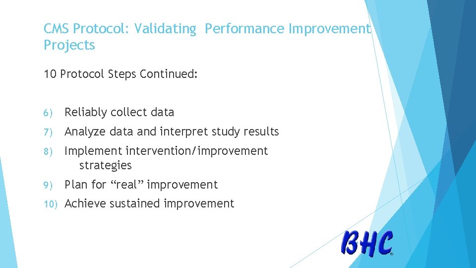 CMS Protocol: Validating Performance Improvement Projects 10 Protocol Steps Continued: 6) Reliably collect data