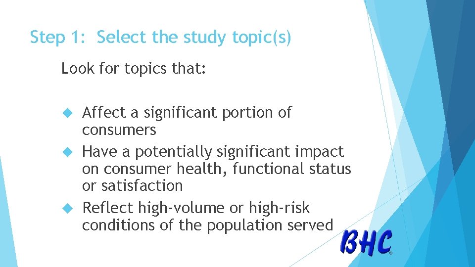 Step 1: Select the study topic(s) Look for topics that: Affect a significant portion