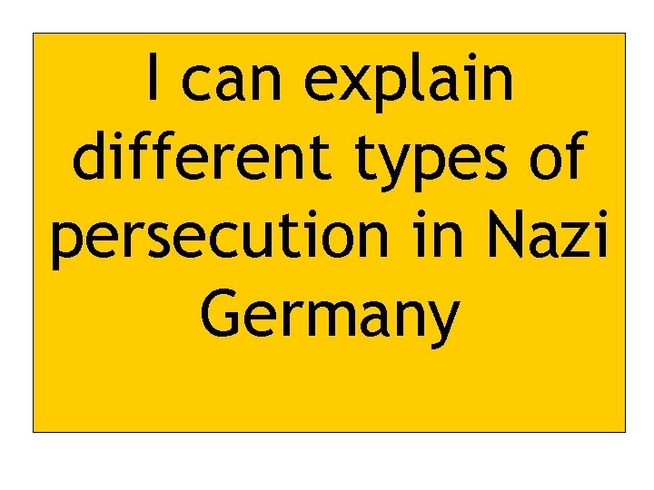 I can explain different types of persecution in Nazi Germany 