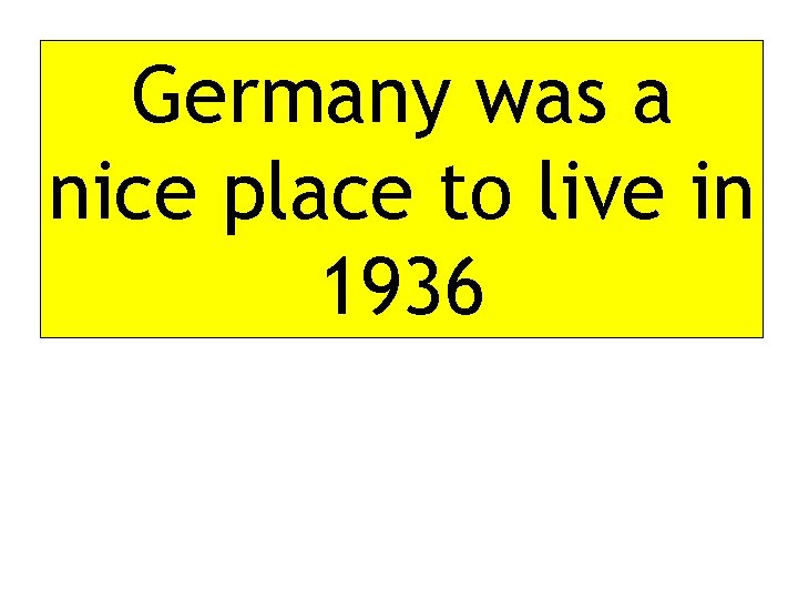 Germany was a nice place to live in 1936 
