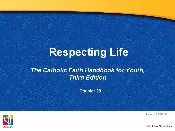 Respecting Life The Catholic Faith Handbook for Youth, Third Edition Chapter 28 Document #: