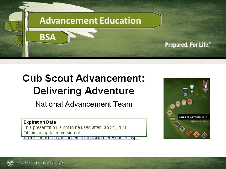 Cub Scout Advancement: Delivering Adventure National Advancement Team Expiration Date This presentation is not