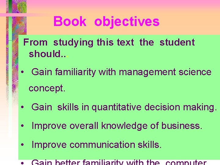 Book objectives From studying this text the student should. . . • Gain familiarity