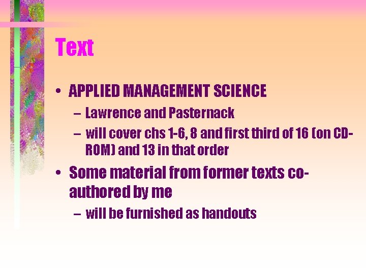 Text • APPLIED MANAGEMENT SCIENCE – Lawrence and Pasternack – will cover chs 1