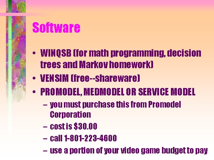 Software • WINQSB (for math programming, decision trees and Markov homework) • VENSIM (free--shareware)